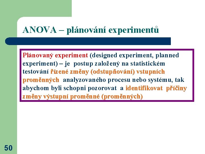 ANOVA – plánování experimentů Plánovaný experiment (designed experiment, planned experiment) – je postup založený