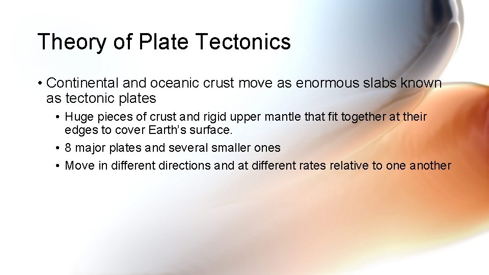 Theory of Plate Tectonics • Continental and oceanic crust move as enormous slabs known