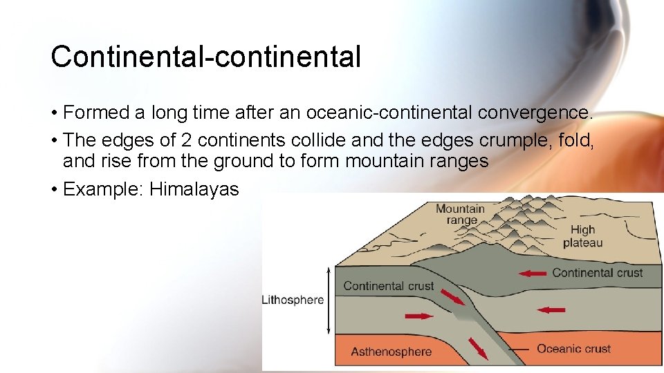 Continental-continental • Formed a long time after an oceanic-continental convergence. • The edges of Continental-continental • Formed a long time after an oceanic-continental convergence. • The edges of