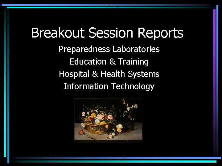 Breakout Session Reports Preparedness Laboratories Education & Training Hospital & Health Systems Information Technology