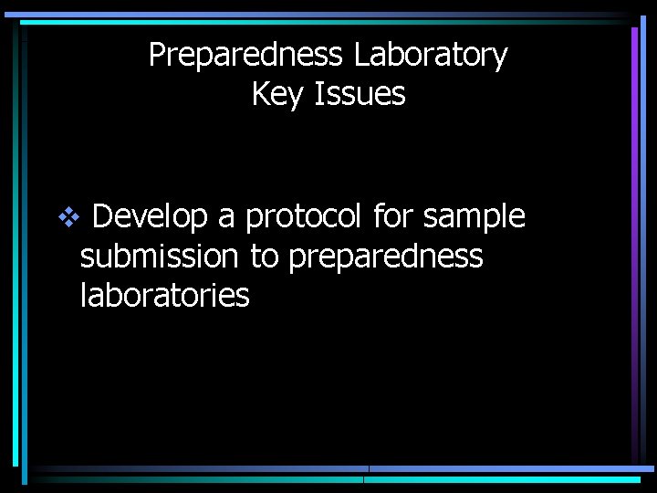 Preparedness Laboratory Key Issues v Develop a protocol for sample submission to preparedness laboratories