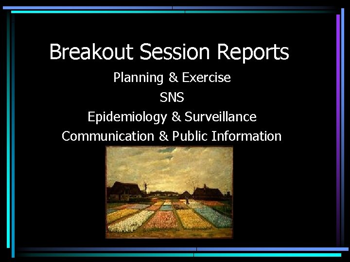 Breakout Session Reports Planning & Exercise SNS Epidemiology & Surveillance Communication & Public Information
