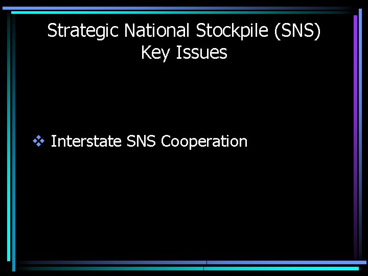 Strategic National Stockpile (SNS) Key Issues v Interstate SNS Cooperation 