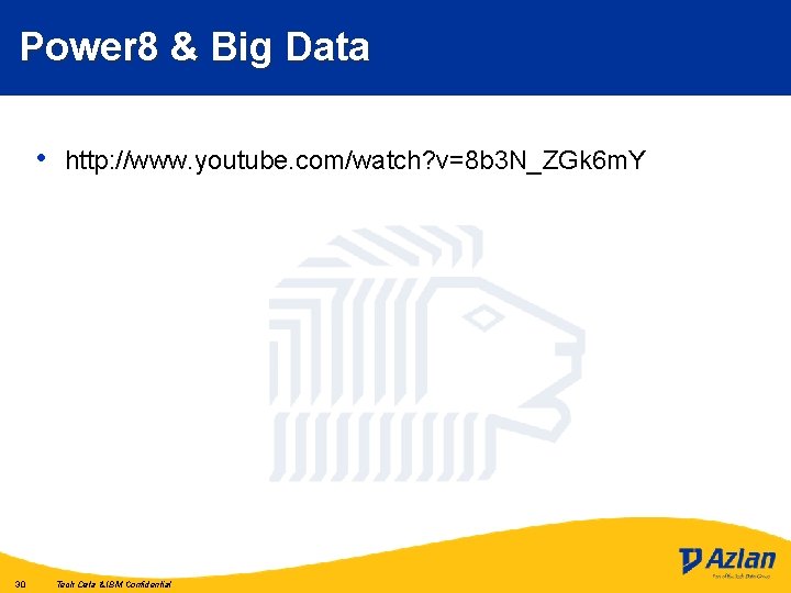 Power 8 & Big Data • 30 http: //www. youtube. com/watch? v=8 b 3