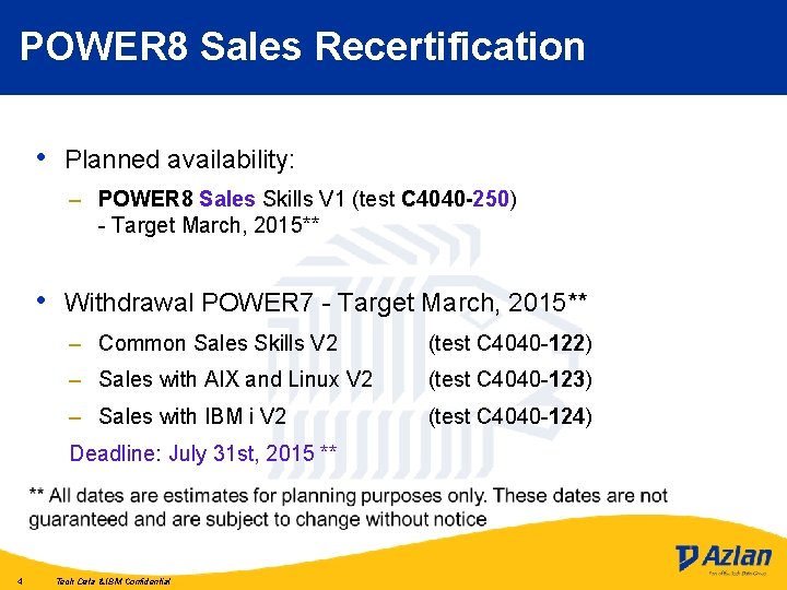 POWER 8 Sales Recertification • Planned availability: – POWER 8 Sales Skills V 1