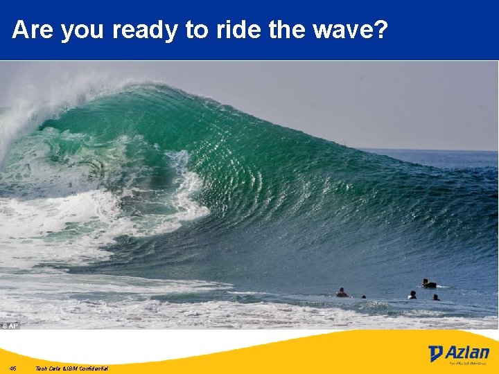 Are you ready to ride the wave? 45 Tech Data & IBM Confidential 