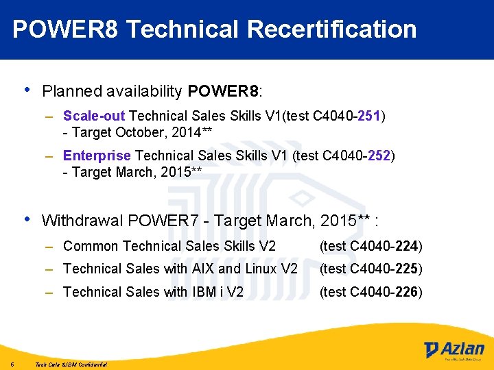 POWER 8 Technical Recertification • Planned availability POWER 8: – Scale-out Technical Sales Skills