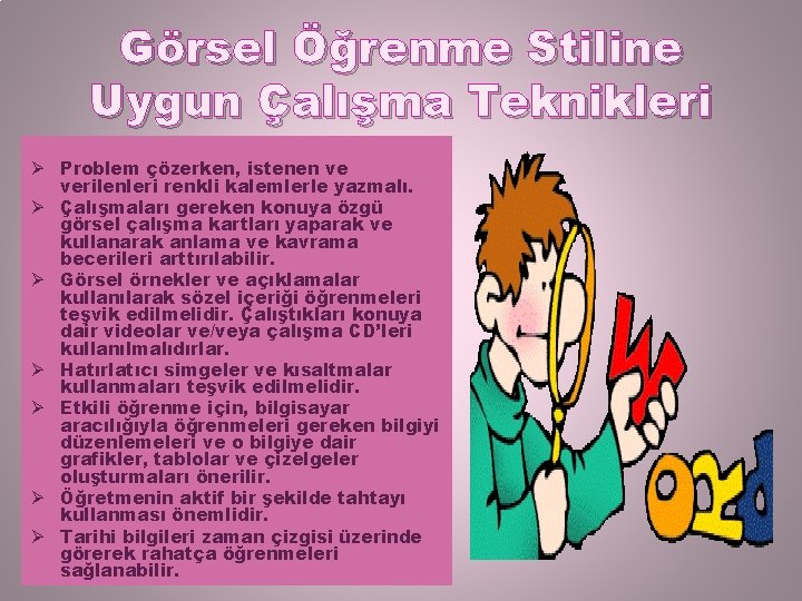 Görsel Öğrenme Stiline Uygun Çalışma Teknikleri Ø Problem çözerken, istenen ve verilenleri renkli kalemlerle