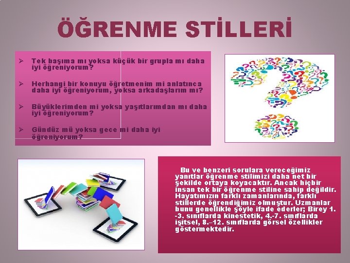 ÖĞRENME STİLLERİ Ø Tek başıma mı yoksa küçük bir grupla mı daha iyi öğreniyorum?