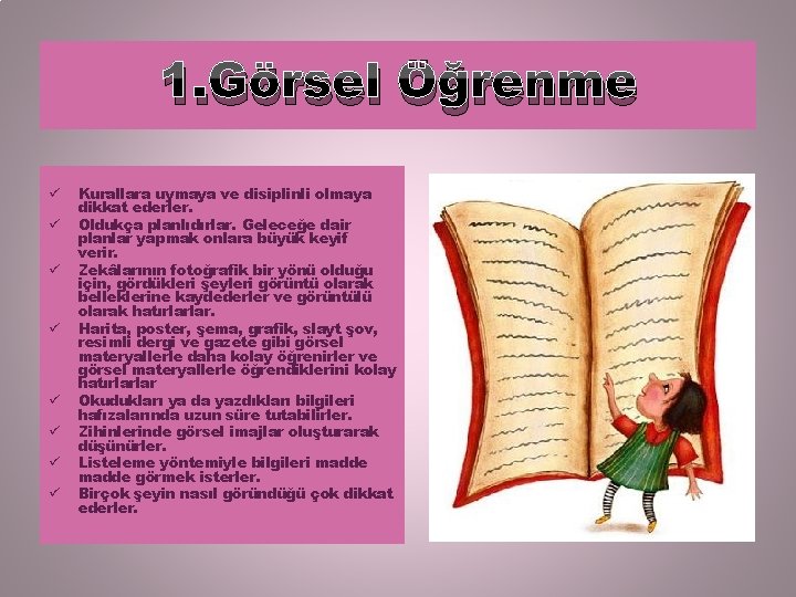 1. Görsel Öğrenme ü ü ü ü Kurallara uymaya ve disiplinli olmaya dikkat ederler.