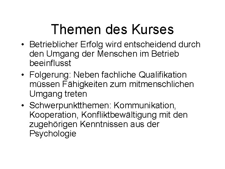 Themen des Kurses • Betrieblicher Erfolg wird entscheidend durch den Umgang der Menschen im