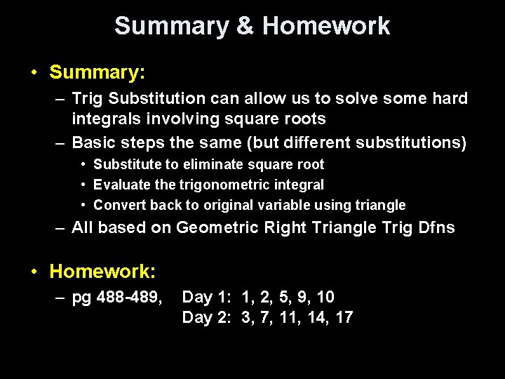 Summary & Homework • Summary: – Trig Substitution can allow us to solve some