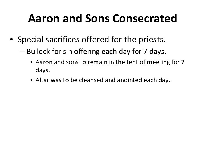 Aaron and Sons Consecrated • Special sacrifices offered for the priests. – Bullock for