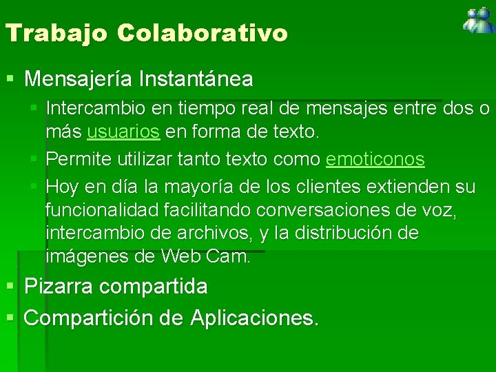 Trabajo Colaborativo § Mensajería Instantánea § Intercambio en tiempo real de mensajes entre dos