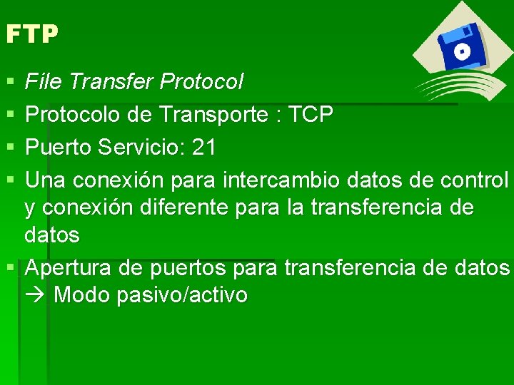 FTP § § File Transfer Protocolo de Transporte : TCP Puerto Servicio: 21 Una