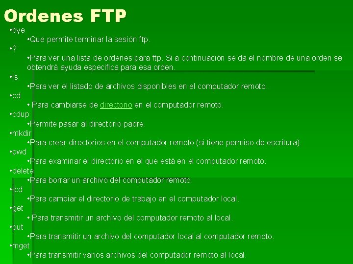 Ordenes FTP • bye • Que permite terminar la sesión ftp. • ? •