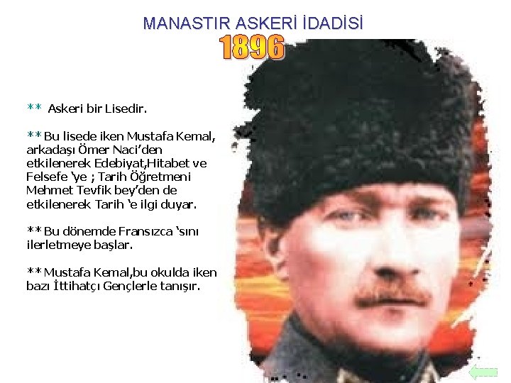 MANASTIR ASKERİ İDADİSİ ** Askeri bir Lisedir. ** Bu lisede iken Mustafa Kemal, arkadaşı