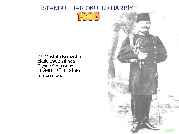 İSTANBUL HAR OKULU / HARBİYE ** Mustafa Kemal, bu okulu 1902 Yılında Piyade Sınıfı’ndan