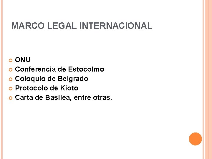 MARCO LEGAL INTERNACIONAL ONU Conferencia de Estocolmo Coloquio de Belgrado Protocolo de Kioto Carta