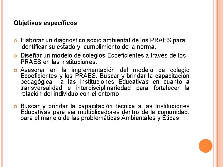 Objetivos específicos Elaborar un diagnóstico socio ambiental de los PRAES para identificar su estado