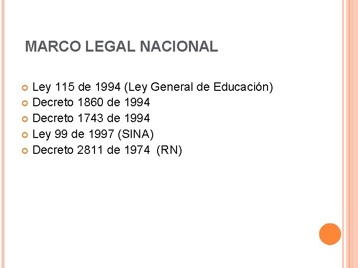 MARCO LEGAL NACIONAL Ley 115 de 1994 (Ley General de Educación) Decreto 1860 de