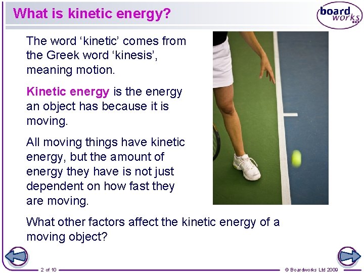 What is kinetic energy? The word ‘kinetic’ comes from the Greek word ‘kinesis’, meaning