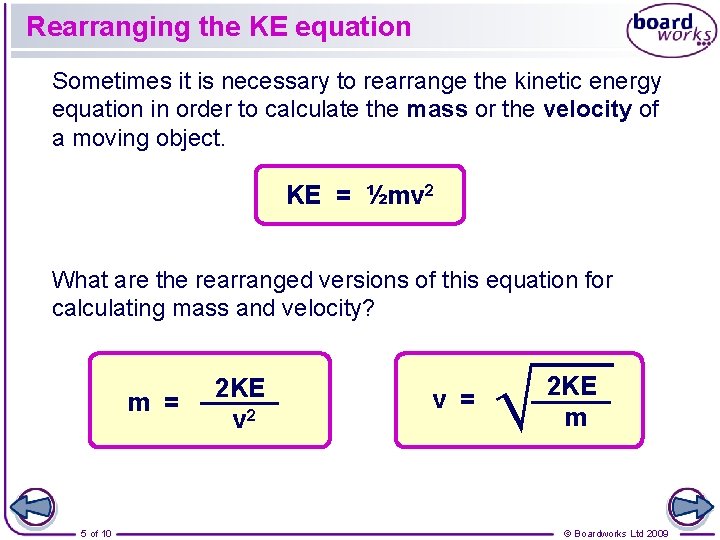 Rearranging the KE equation Sometimes it is necessary to rearrange the kinetic energy equation