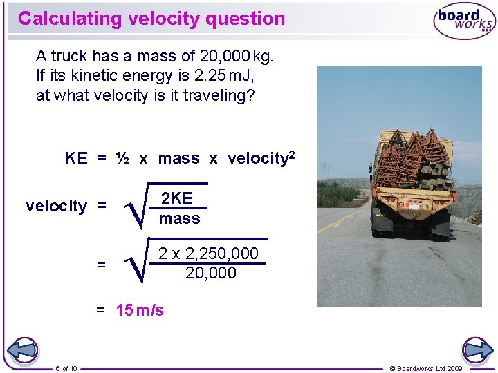 Calculating velocity question A truck has a mass of 20, 000 kg. If its