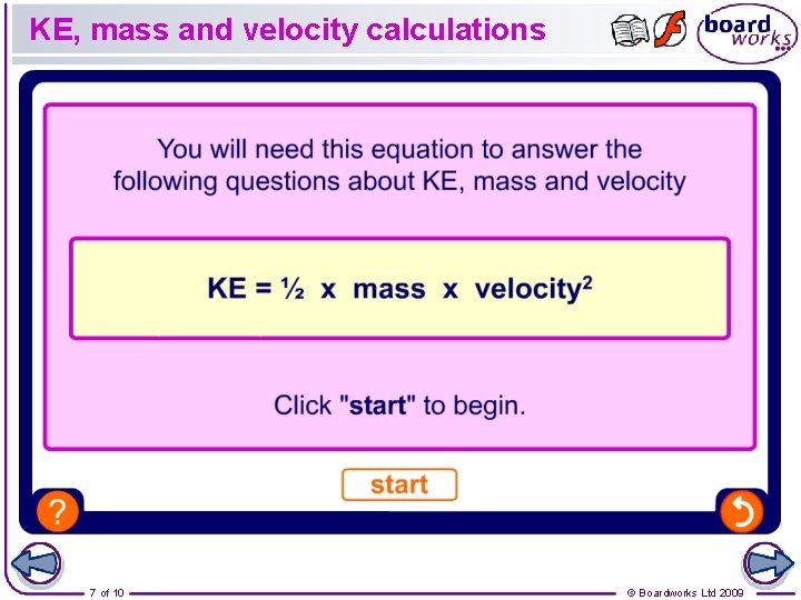 KE, mass and velocity calculations 7 of 10 © Boardworks Ltd 2009 