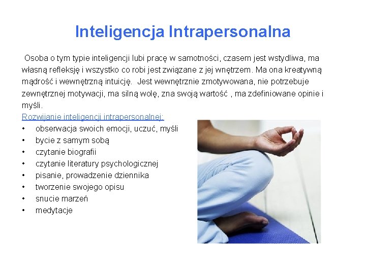 Inteligencja Intrapersonalna Osoba o tym typie inteligencji lubi pracę w samotności, czasem jest wstydliwa,