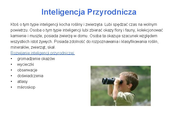 Inteligencja Przyrodnicza Ktoś o tym typie inteligencji kocha rośliny i zwierzęta. Lubi spędzać czas