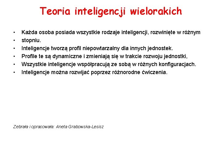 Teoria inteligencji wielorakich • • • Każda osoba posiada wszystkie rodzaje inteligencji, rozwinięte w