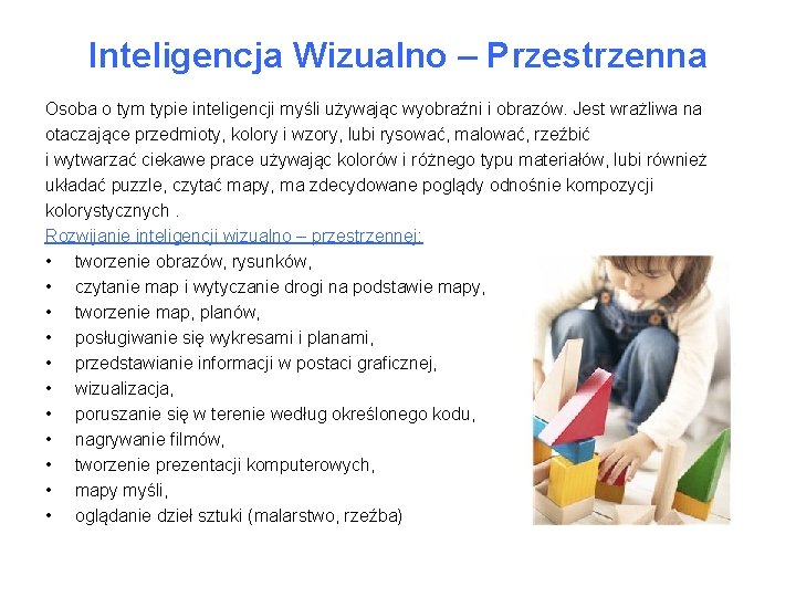 Inteligencja Wizualno – Przestrzenna Osoba o tym typie inteligencji myśli używając wyobraźni i obrazów.