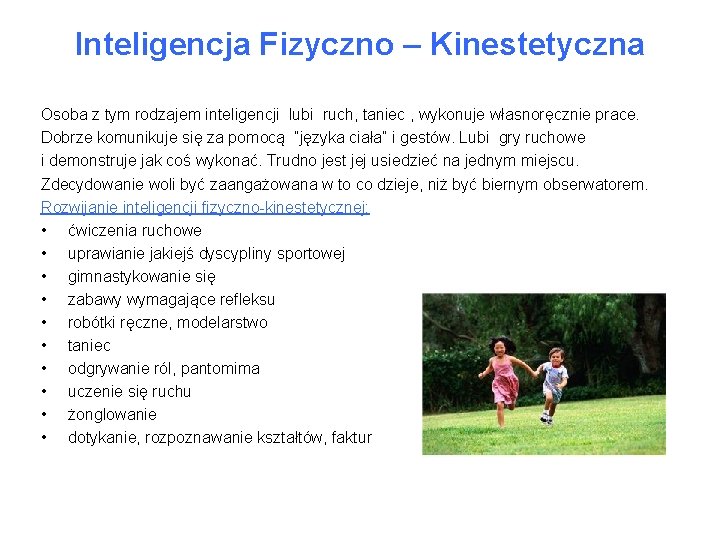 Inteligencja Fizyczno – Kinestetyczna Osoba z tym rodzajem inteligencji lubi ruch, taniec , wykonuje