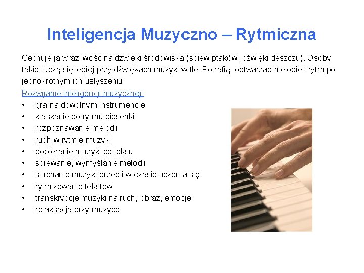 Inteligencja Muzyczno – Rytmiczna Cechuje ją wrażliwość na dźwięki środowiska (śpiew ptaków, dźwięki deszczu).