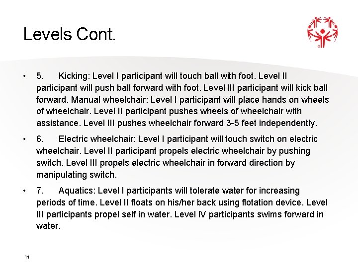 Levels Cont. • 5. Kicking: Level I participant will touch ball with foot. Level