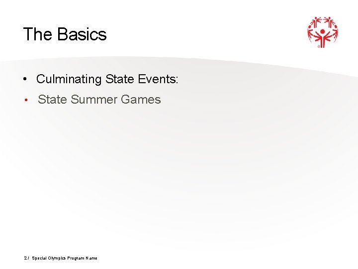 The Basics • Culminating State Events: • State Summer Games 2 / Special Olympics