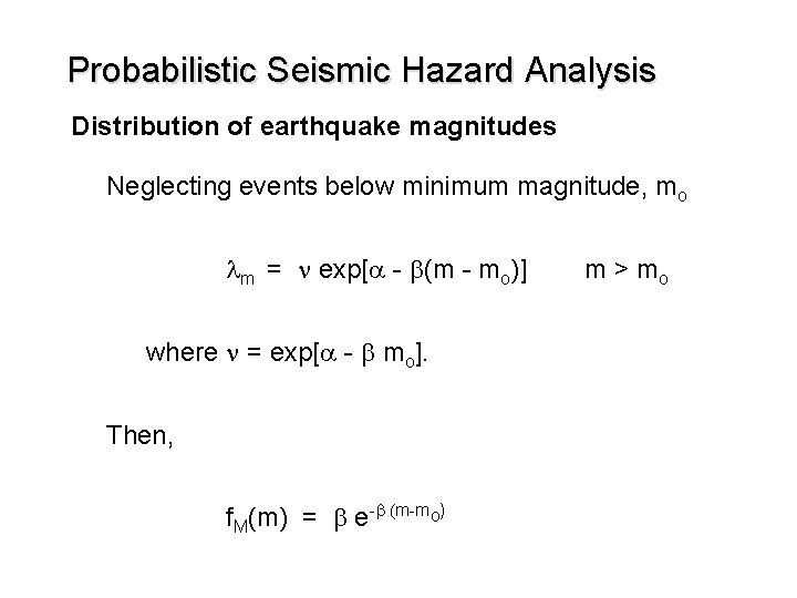 Probabilistic Seismic Hazard Analysis Distribution of earthquake magnitudes Neglecting events below minimum magnitude, mo