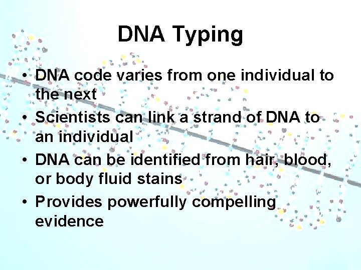 DNA Typing • DNA code varies from one individual to the next • Scientists