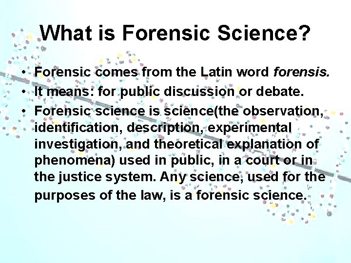 What is Forensic Science? • Forensic comes from the Latin word forensis. • It