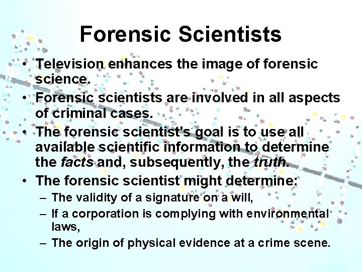 Forensic Scientists • Television enhances the image of forensic science. • Forensic scientists are