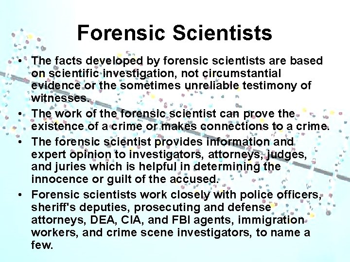 Forensic Scientists • The facts developed by forensic scientists are based on scientific investigation,
