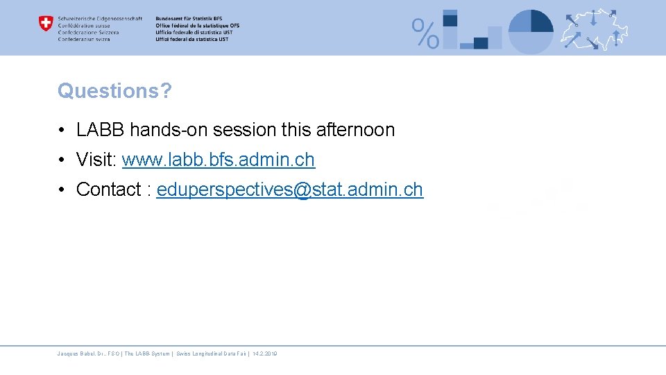 Questions? • LABB hands-on session this afternoon • Visit: www. labb. bfs. admin. ch