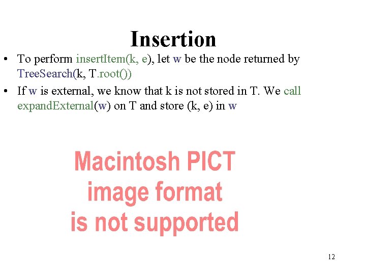 Insertion • To perform insert. Item(k, e), let w be the node returned by