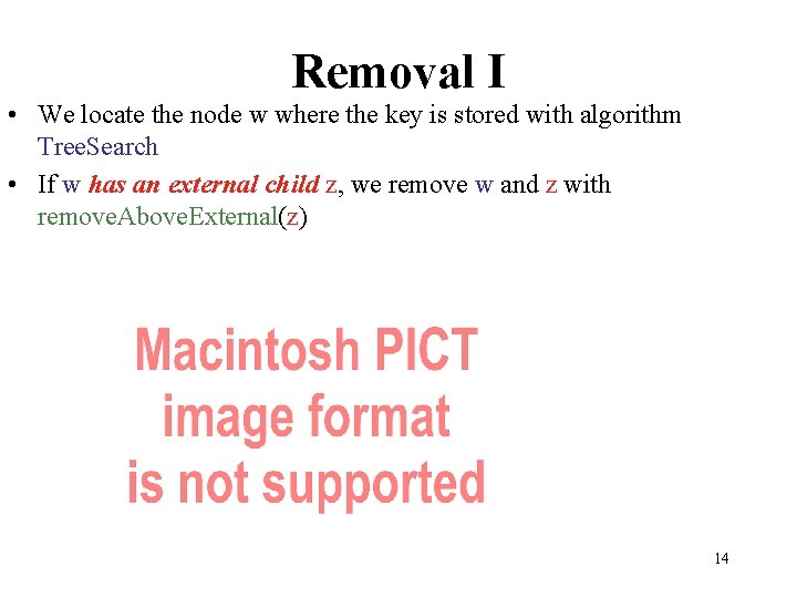 Removal I • We locate the node w where the key is stored with