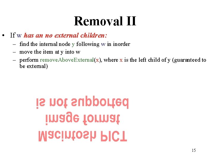 Removal II • If w has an no external children: – find the internal