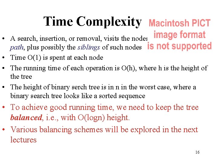 Time Complexity • A search, insertion, or removal, visits the nodes along a root-to