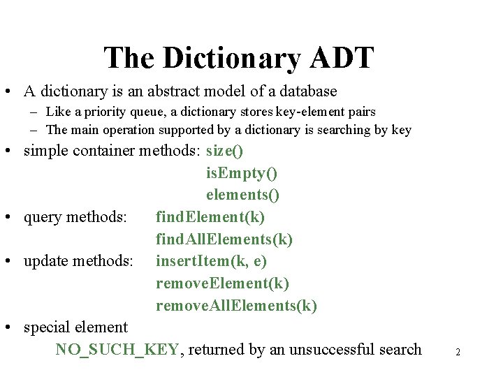 The Dictionary ADT • A dictionary is an abstract model of a database –