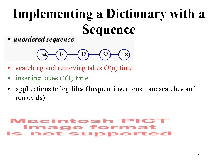 Implementing a Dictionary with a Sequence • searching and removing takes O(n) time •