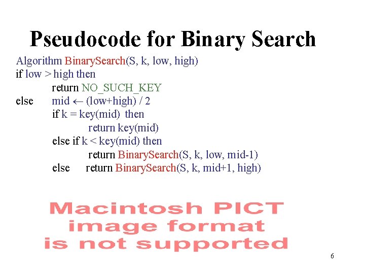 Pseudocode for Binary Search Algorithm Binary. Search(S, k, low, high) if low > high